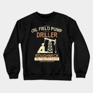 Roughneck Oil Field Pump Driller Crewneck Sweatshirt